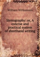 Stenography Or, A concise and practical system of shorthand writing