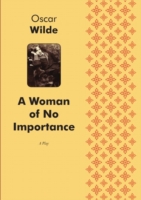 Woman of No Importance A Play in Four Acts