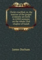 Christ crucified or, The marrow of the gospel