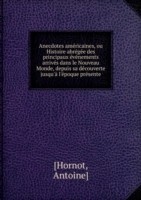 Anecdotes americaines, ou Histoire abregee des principaux evenements arrives dans le Nouveau Monde, depuis sa decouverte jusqu'a l'epoque presente