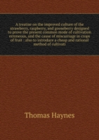 treatise on the improved culture of the strawberry, raspberry and gooseberry