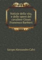 Notizie della vita, e delle opere del cavaliere Gioan Francesco Barbieri