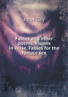 Fables and other poems. Visions in verse. Fables for the female sex