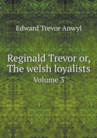 Reginald Trevor or, The welsh loyalists Volume 3