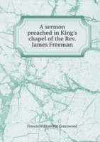 sermon preached in King's chapel of the Rev. James Freeman