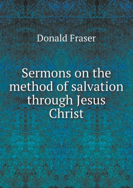 Sermons on the method of salvation through Jesus Christ