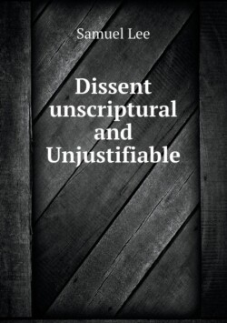 Dissent unscriptural and Unjustifiable