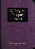 Ni Rey, ni Roque Tomo 1