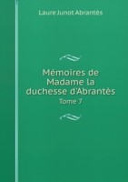 Memoires de Madame la duchesse d'Abrantes Tome 7