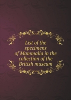 List of the specimens of Mammalia in the collection of the British museum