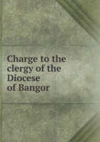 Charge to the clergy of the Diocese of Bangor