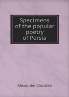 Specimens of the popular poetry of Persia