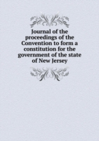 Journal of the proceedings of the Convention to form a constitution for the government of the state of New Jersey