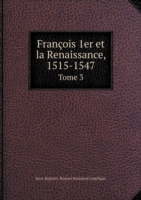 Francois 1er et la Renaissance, 1515-1547 Tome 3