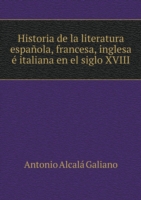 Historia de la literatura espanola, francesa, inglesa e italiana en el siglo XVIII