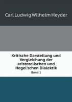 Kritische Darstellung und Vergleichung der aristotelischen und Hegel'schen Dialektik Band 1