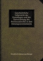 Geschichtliche Uebersicht der Grundlagen und der Entwickelung des Provinzialrechts in den Ostseegouvernements