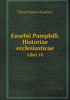 Eusebii Pamphili. Historiae ecclesiasticae Libri 10