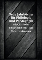 Neue Jahrbucher fur Philologie und Paedagogik oder, kritische Bibliothek Schul- und Unterrichtswesen