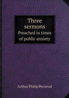Three sermons Preached in times of public anxiety