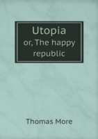 Utopia or, The happy republic