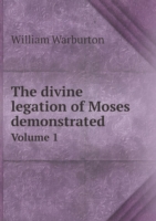 divine legation of Moses demonstrated Volume 1