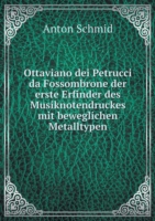 Ottaviano dei Petrucci da Fossombrone der erste Erfinder des Musiknotendruckes mit beweglichen Metalltypen