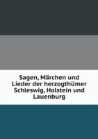 Sagen, Marchen und Lieder der herzogthumer Schleswig, Holstein und Lauenburg