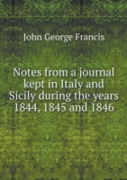 Notes from a journal kept in Italy and Sicily during the years 1844, 1845 and 1846