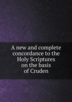 new and complete concordance to the Holy Scriptures on the basis of Cruden