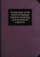 Transactions of the North of England Institute of mining and mechanical engineers