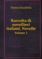 Raccolta di novellieri italiani. Novelle Volume 1
