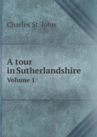 tour in Sutherlandshire Volume 1