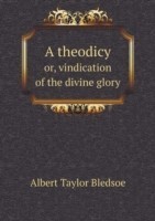 theodicy or, vindication of the divine glory