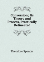 Conversion; Its Theory and Process, Practically Delineated