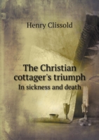 Christian cottager's triumph In sickness and death