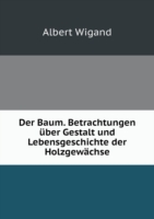 Baum. Betrachtungen uber Gestalt und Lebensgeschichte der Holzgewachse