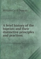 brief history of the baptists and their distinctive principles and practices