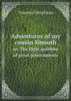 Adventures of my cousin Smooth or, The little quibbles of great governments