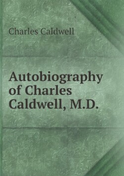 Autobiography of Charles Caldwell, M.D