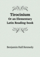 Tirocinium Or an Elementary Latin Reading-book
