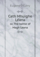 Cath Mhuighe Leana or, The battle of Magh Leana