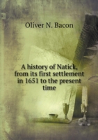 history of Natick, from its first settlement in 1651 to the present time