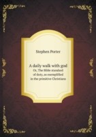 daily walk with god Or, The Bible standard of duty, as exemplified in the primitive Christians