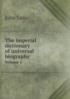 imperial dictionary of universal biography Volume 1