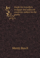 Guide for travellers in Egypt and adjacent countries subject to the pasha