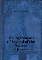 Arguments of Several of the Satires of Juvenal