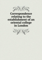 Correspondence relating to the establishment of an oriental college in London