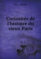 Curiosites de l'histoire du vieux Paris