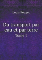 Du transport par eau et par terre Tome 1